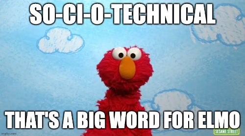 A picture of a confused Elmo from Sesame Street, with the caption So-ci-o-technical. That's a big word for Elmo.